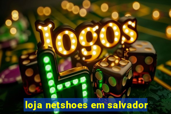 loja netshoes em salvador